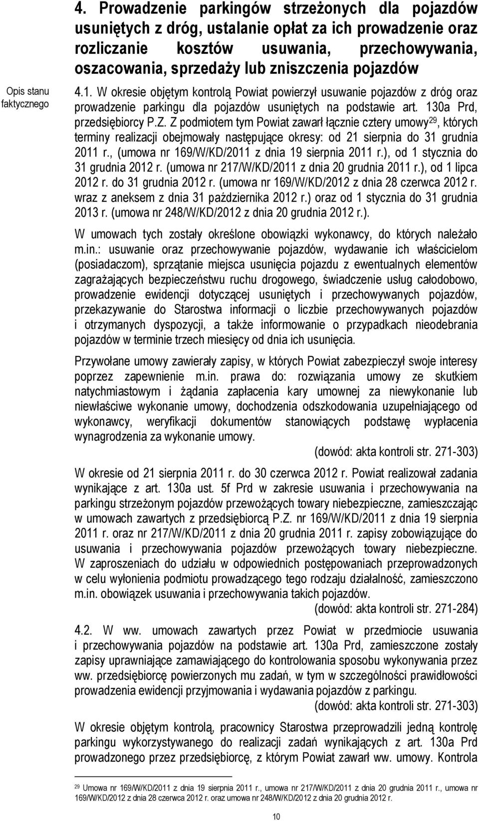 4.1. W okresie objętym kontrolą Powiat powierzył usuwanie pojazdów z dróg oraz prowadzenie parkingu dla pojazdów usuniętych na podstawie art. 130a Prd, przedsiębiorcy P.Z.