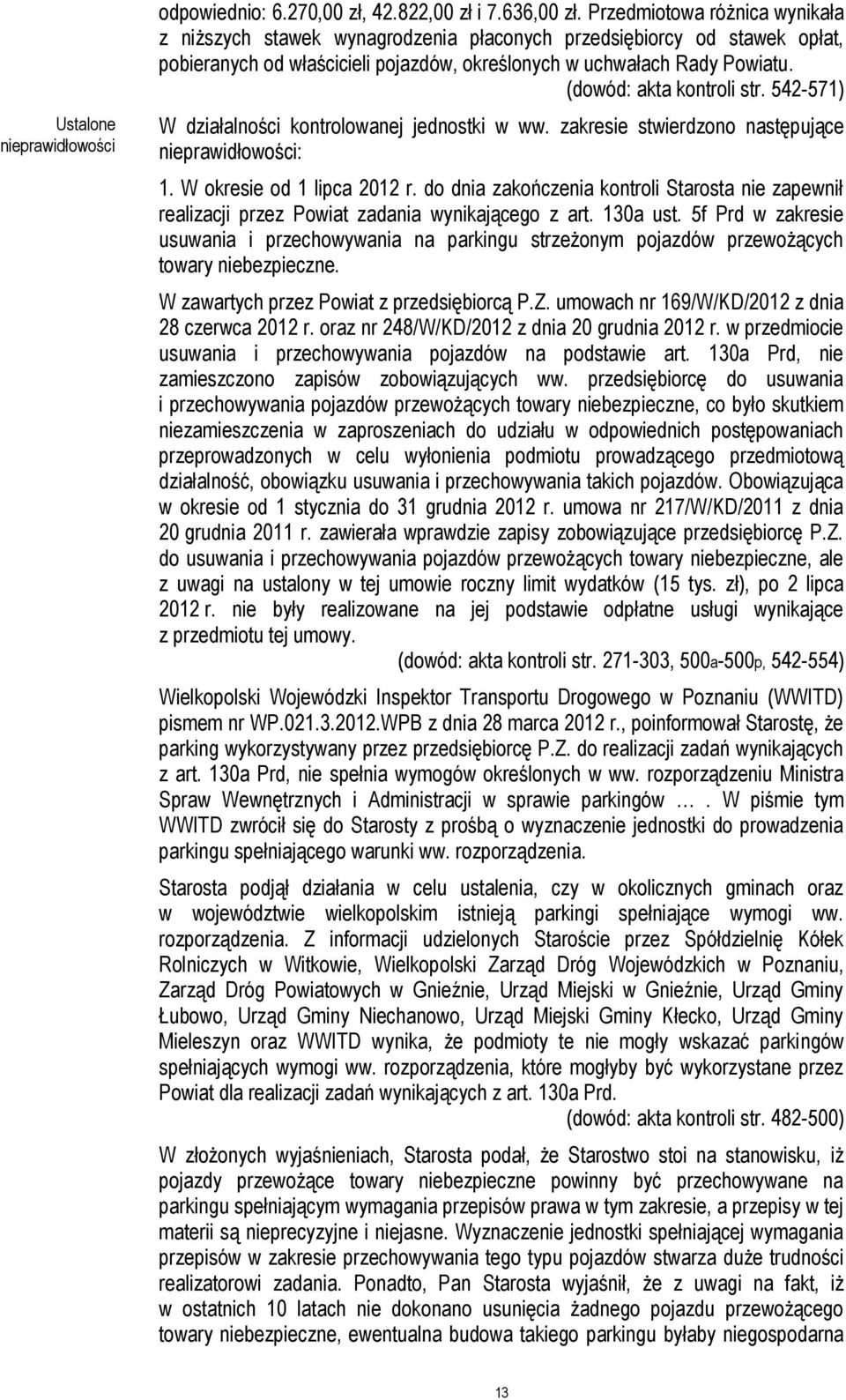 (dowód: akta kontroli str. 542-571) W działalności kontrolowanej jednostki w ww. zakresie stwierdzono następujące nieprawidłowości: 1. W okresie od 1 lipca 2012 r.