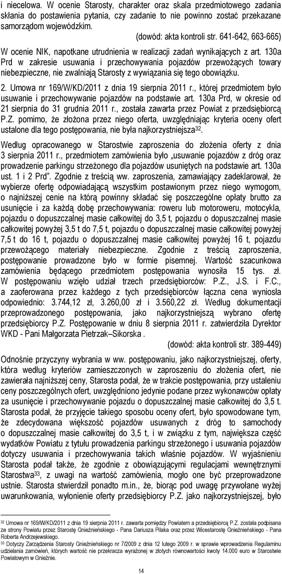 130a Prd w zakresie usuwania i przechowywania pojazdów przewożących towary niebezpieczne, nie zwalniają Starosty z wywiązania się tego obowiązku. 2. Umowa nr 169/W/KD/2011 z dnia 19 sierpnia 2011 r.