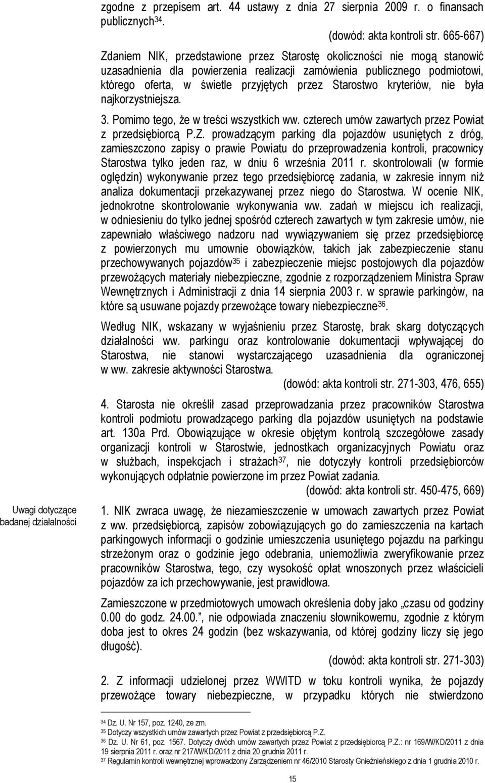 Starostwo kryteriów, nie była najkorzystniejsza. 3. Pomimo tego, że w treści wszystkich ww. czterech umów zawartych przez Powiat z przedsiębiorcą P.Z.