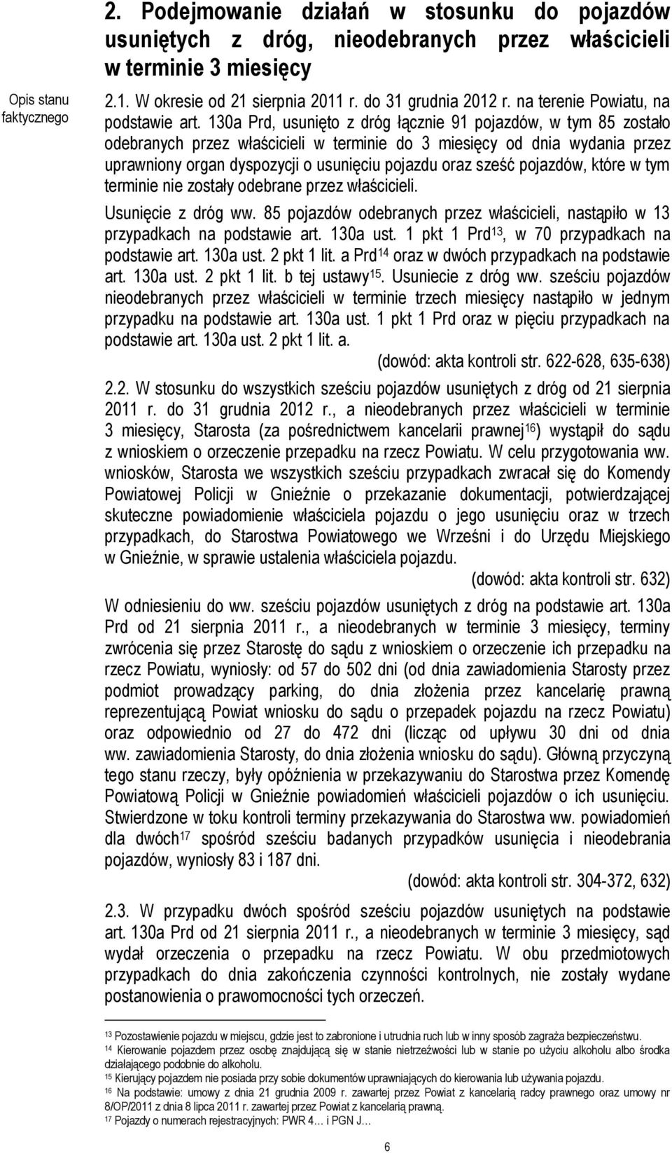 130a Prd, usunięto z dróg łącznie 91 pojazdów, w tym 85 zostało odebranych przez właścicieli w terminie do 3 miesięcy od dnia wydania przez uprawniony organ dyspozycji o usunięciu pojazdu oraz sześć