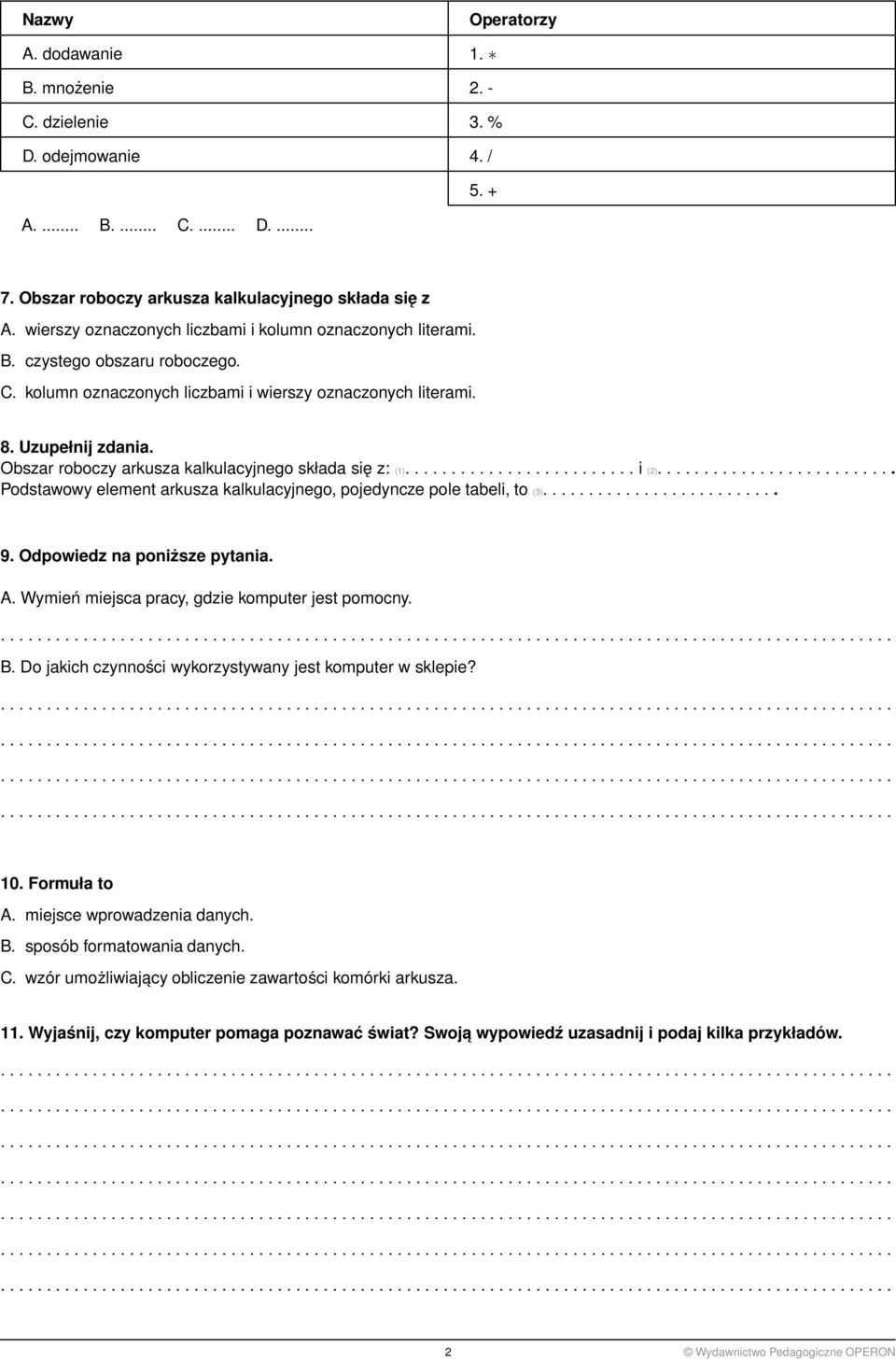 Obszar roboczy arkusza kalkulacyjnego składa się z: (1)......................... i (2).......................... Podstawowy element arkusza kalkulacyjnego, pojedyncze pole tabeli, to (3).......................... 9.