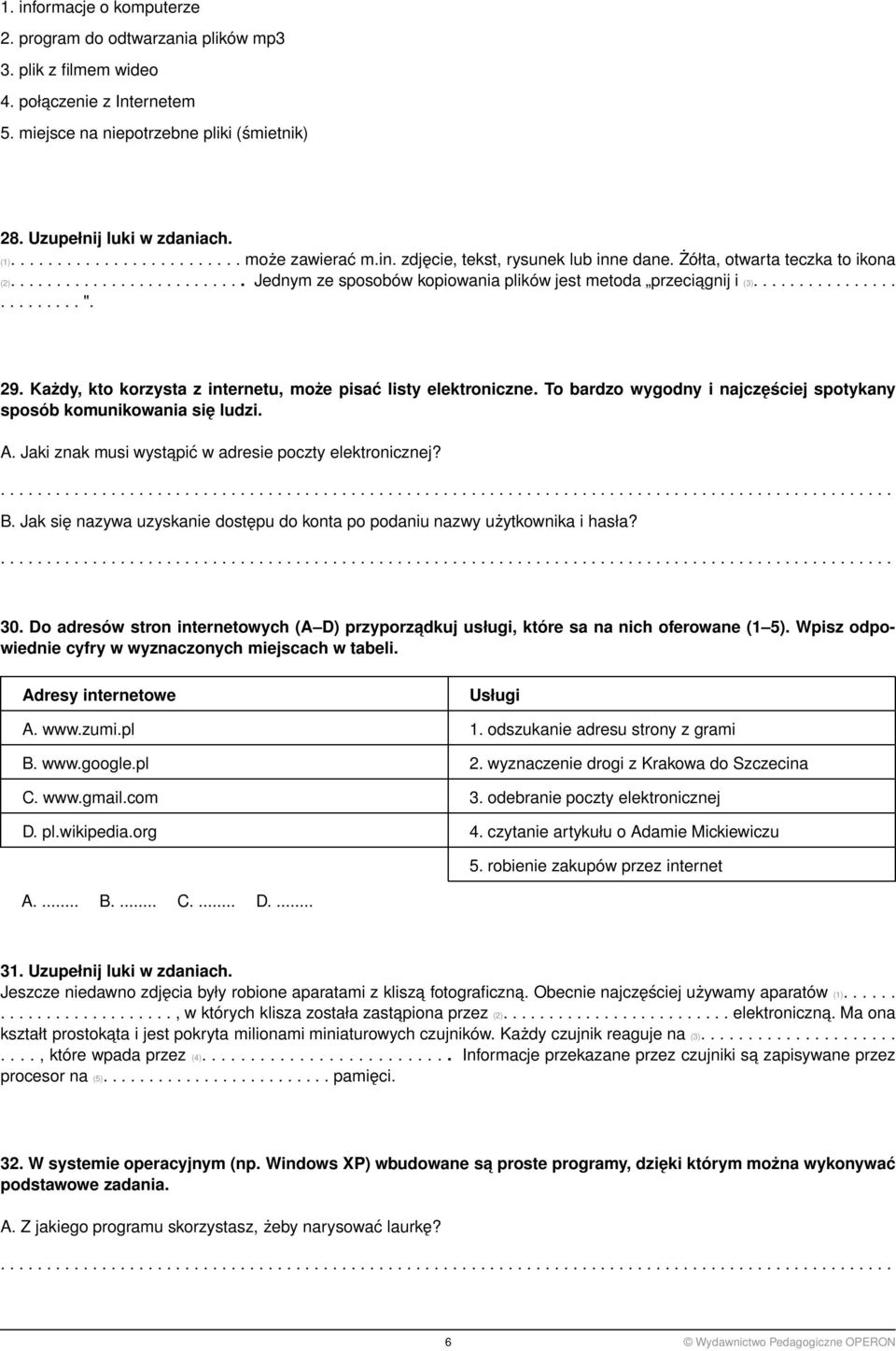 ........................ ". 29. Każdy, kto korzysta z internetu, może pisać listy elektroniczne. To bardzo wygodny i najczęściej spotykany sposób komunikowania się ludzi. A.