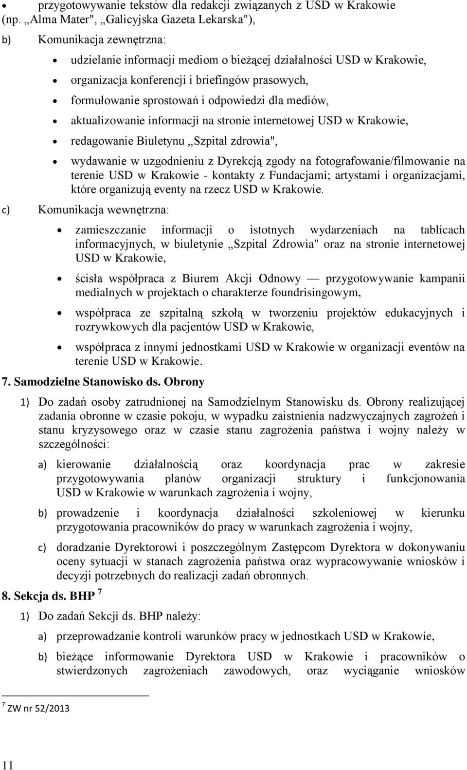 sprostowań i odpowiedzi dla mediów, aktualizowanie informacji na stronie internetowej USD w Krakowie, redagowanie Biuletynu Szpital zdrowia", wydawanie w uzgodnieniu z Dyrekcją zgody na