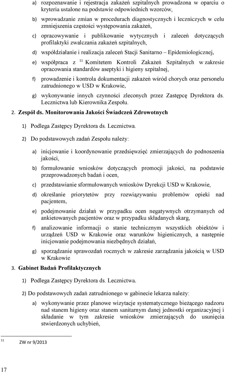 Stacji Sanitarno Epidemiologicznej, e) współpraca z 11 Komitetem Kontroli Zakażeń Szpitalnych w zakresie opracowania standardów aseptyki i higieny szpitalnej, f) prowadzenie i kontrola dokumentacji