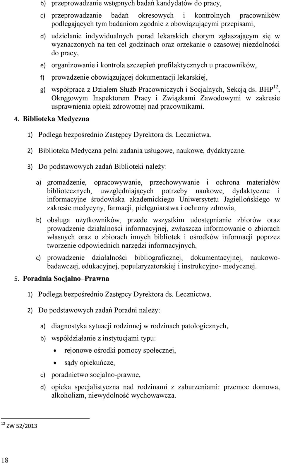 pracowników, f) prowadzenie obowiązującej dokumentacji lekarskiej, g) współpraca z Działem Służb Pracowniczych i Socjalnych, Sekcją ds.