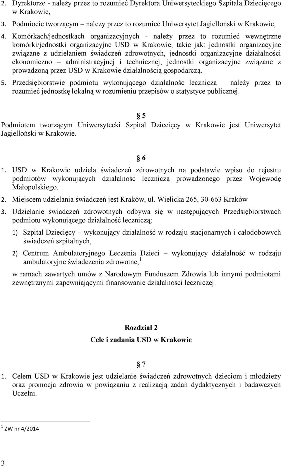 zdrowotnych, jednostki organizacyjne działalności ekonomiczno administracyjnej i technicznej, jednostki organizacyjne związane z prowadzoną przez USD w Krakowie działalnością gospodarczą. 5.