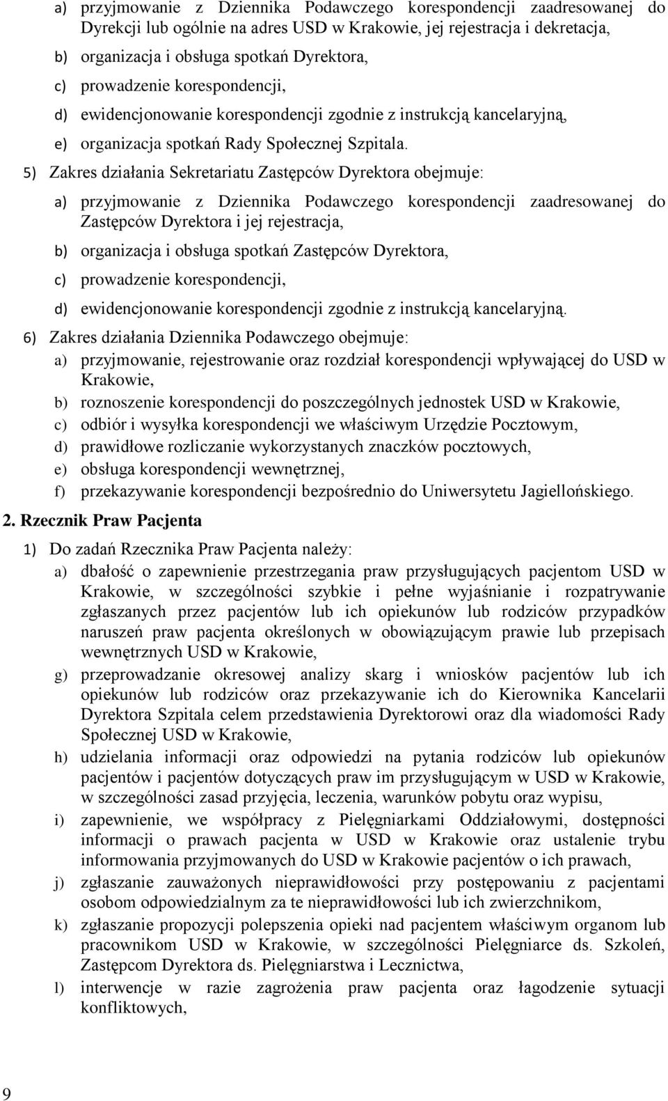 5) Zakres działania Sekretariatu Zastępców Dyrektora obejmuje: a) przyjmowanie z Dziennika Podawczego korespondencji zaadresowanej do Zastępców Dyrektora i jej rejestracja, b) organizacja i obsługa