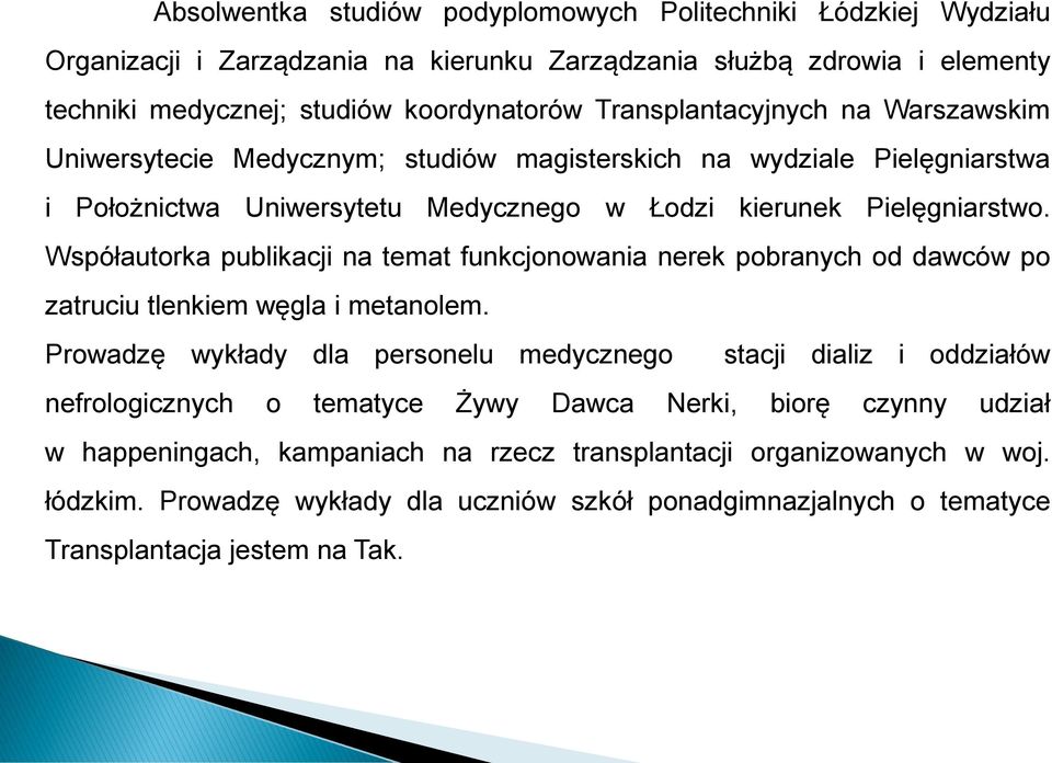 Współautorka publikacji na temat funkcjonowania nerek pobranych od dawców po zatruciu tlenkiem węgla i metanolem.