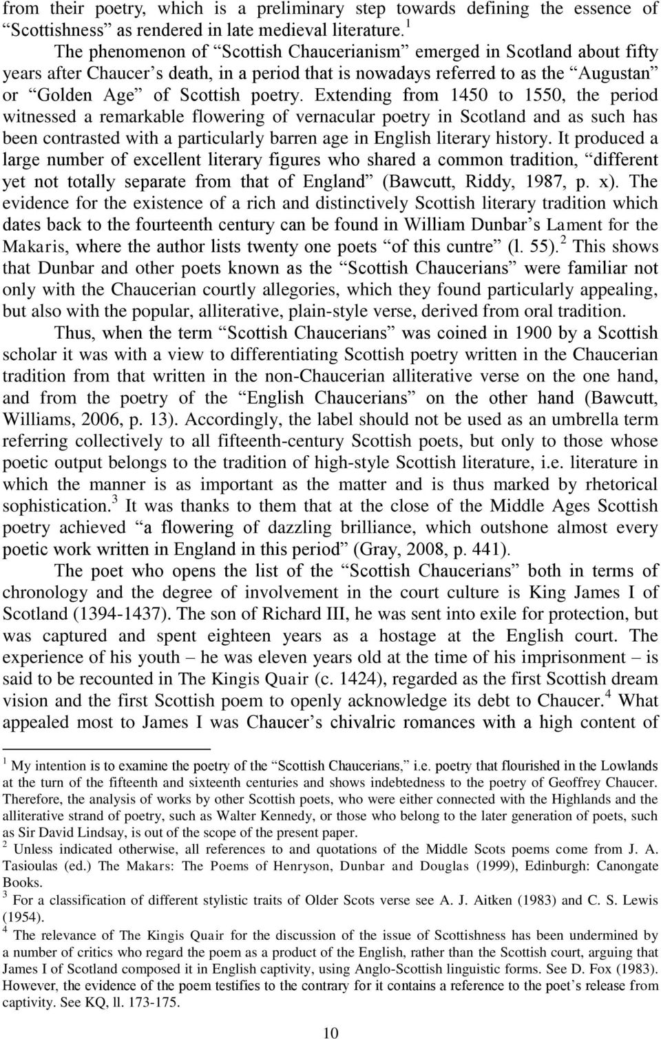 Extending from 1450 to 1550, the period witnessed a remarkable flowering of vernacular poetry in Scotland and as such has been contrasted with a particularly barren age in English literary history.