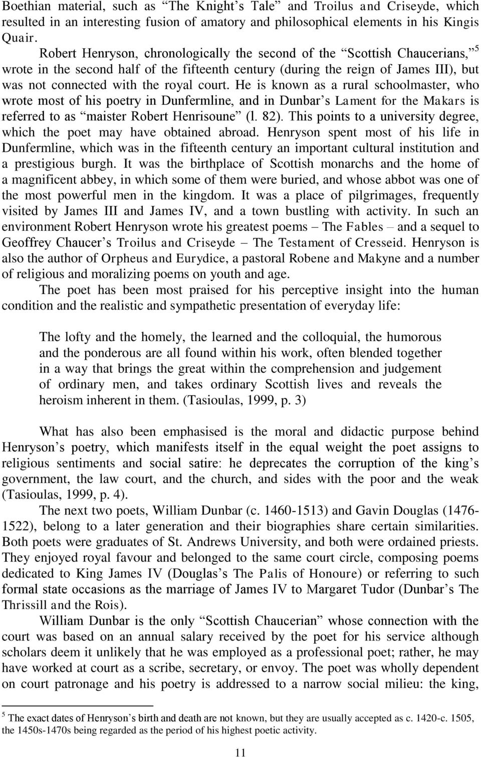 court. He is known as a rural schoolmaster, who wrote most of his poetry in Dunfermline, and in Dunbar s Lament for the Makars is referred to as maister Robert Henrisoune (l. 82).