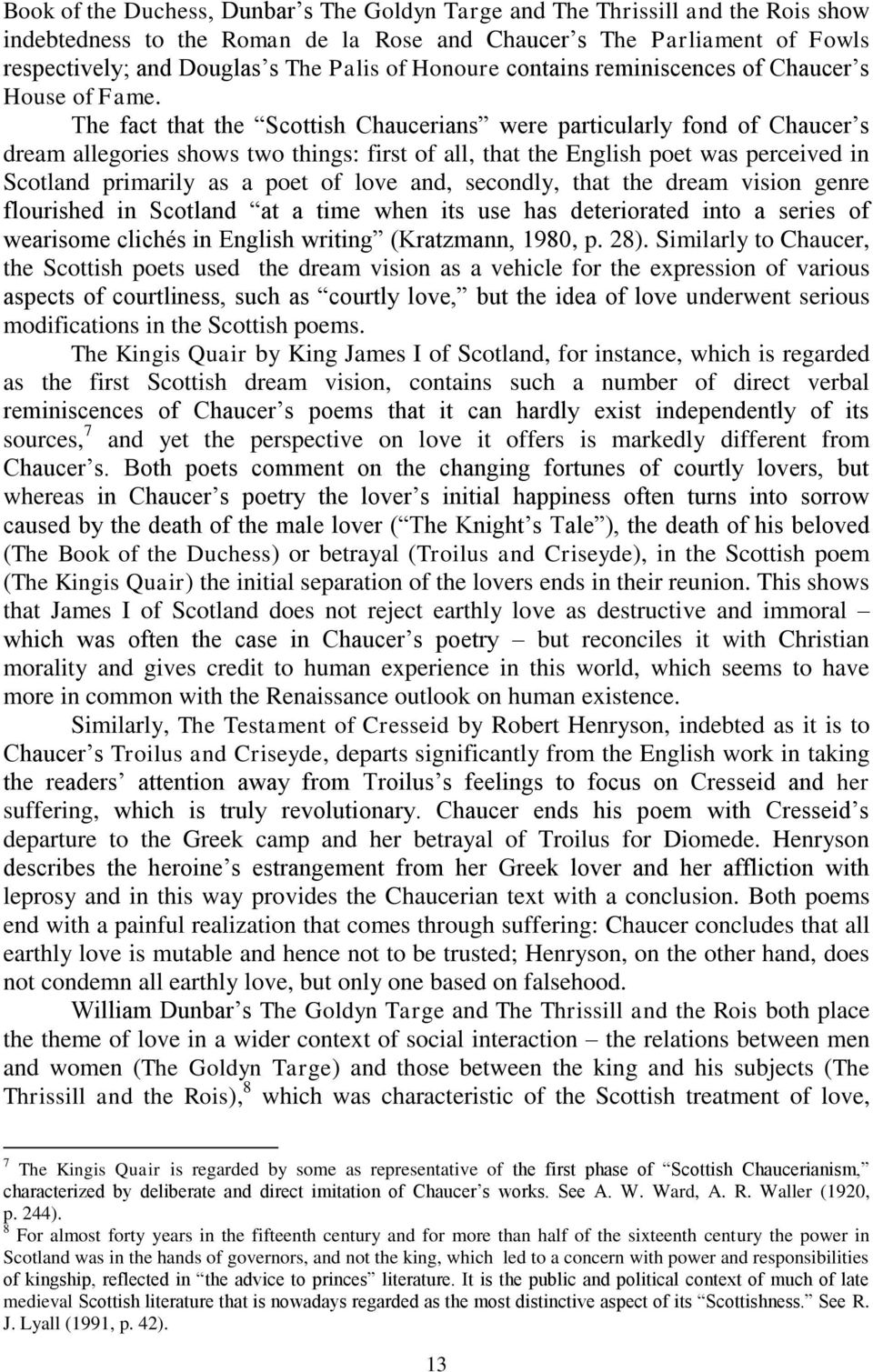 The fact that the Scottish Chaucerians were particularly fond of Chaucer s dream allegories shows two things: first of all, that the English poet was perceived in Scotland primarily as a poet of love