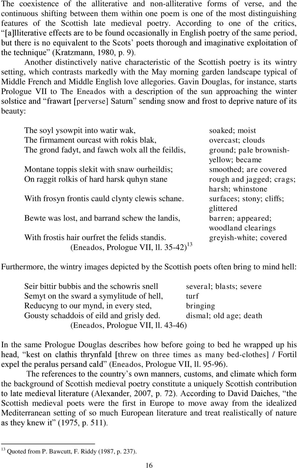 According to one of the critics, [a]lliterative effects are to be found occasionally in English poetry of the same period, but there is no equivalent to the Scots poets thorough and imaginative