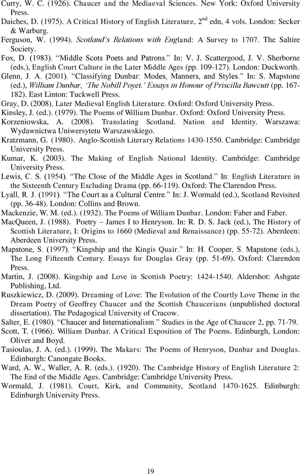 ), English Court Culture in the Later Middle Ages (pp. 109-127). London: Duckworth. Glenn, J. A. (2001). Classifying Dunbar: Modes, Manners, and Styles. In: S. Mapstone (ed.