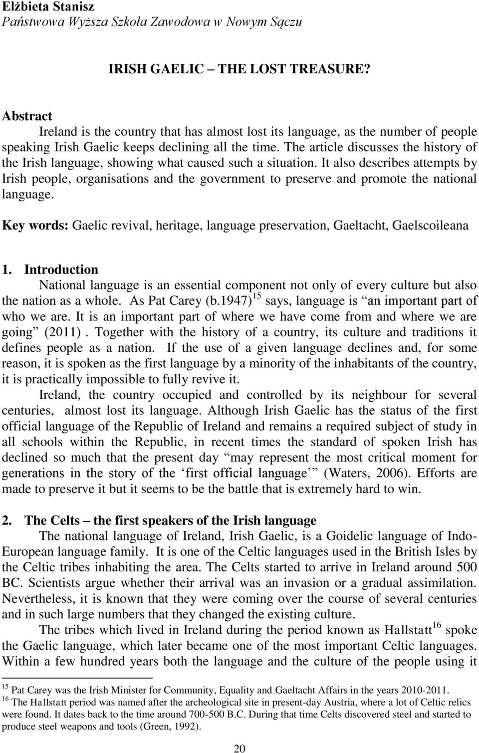 The article discusses the history of the Irish language, showing what caused such a situation.