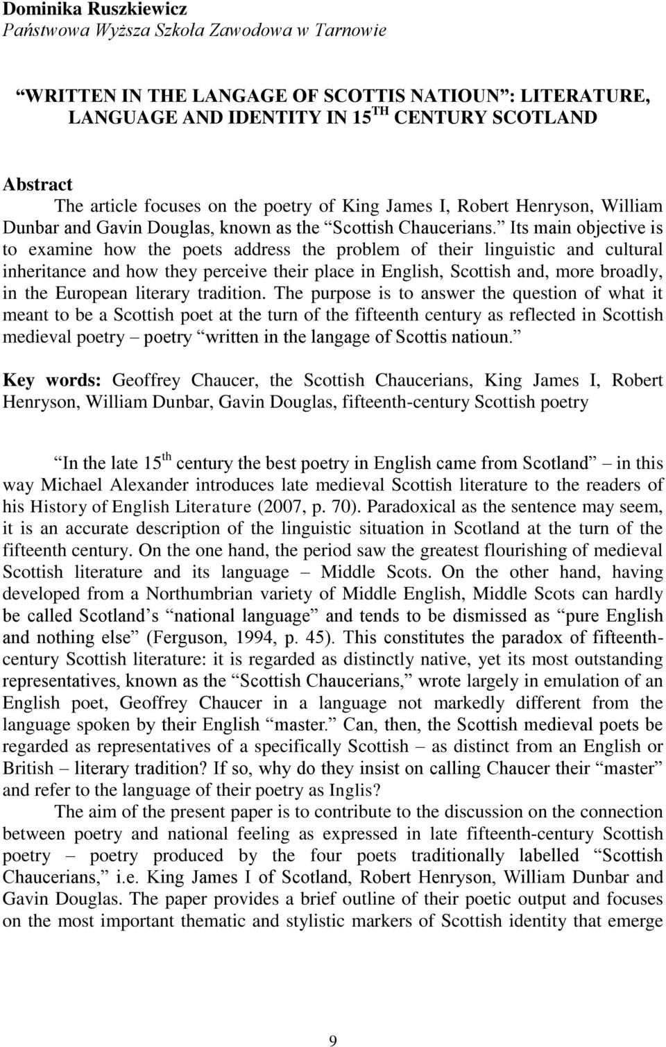 Its main objective is to examine how the poets address the problem of their linguistic and cultural inheritance and how they perceive their place in English, Scottish and, more broadly, in the