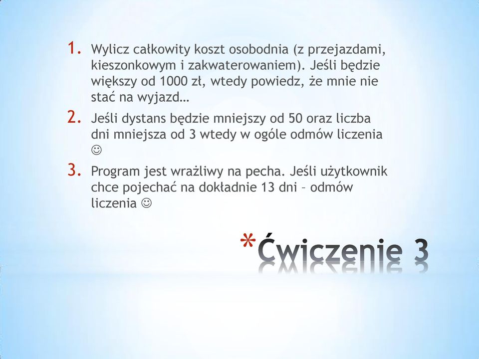 Jeśli dystans będzie mniejszy od 50 oraz liczba dni mniejsza od 3 wtedy w ogóle odmów