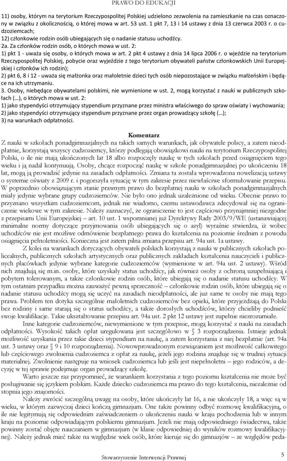 2: 1) pkt 1 - uważa się osoby, o których mowa w art. 2 pkt 4 ustawy z dnia 14 lipca 2006 r.