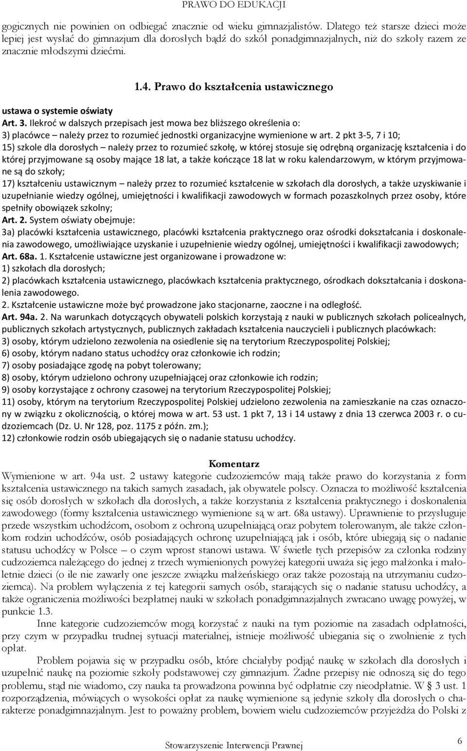 Prawo do kształcenia ustawicznego Art. 3. Ilekroć w dalszych przepisach jest mowa bez bliższego określenia o: 3) placówce należy przez to rozumieć jednostki organizacyjne wymienione w art.