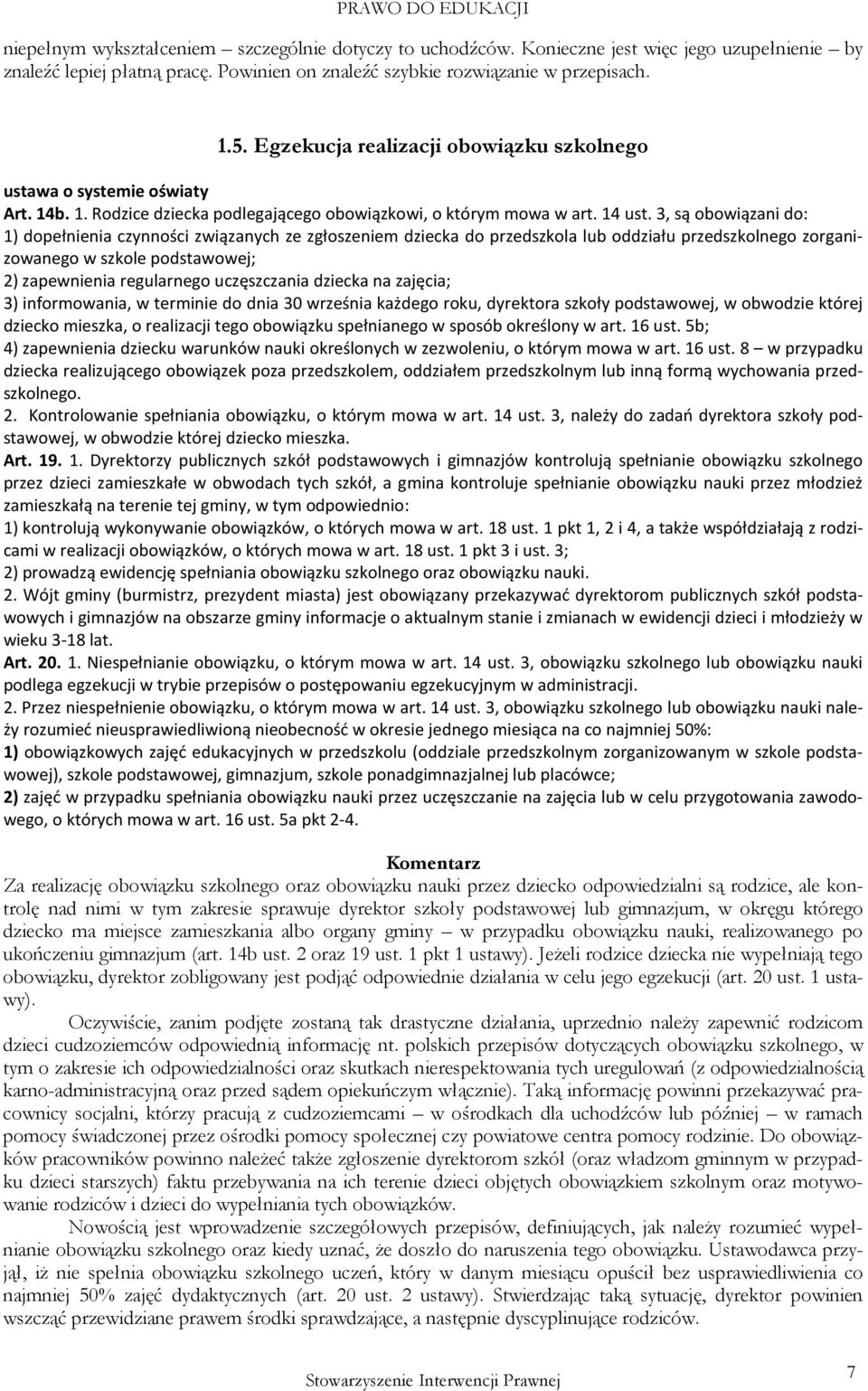 3, są obowiązani do: 1) dopełnienia czynności związanych ze zgłoszeniem dziecka do przedszkola lub oddziału przedszkolnego zorganizowanego w szkole podstawowej; 2) zapewnienia regularnego