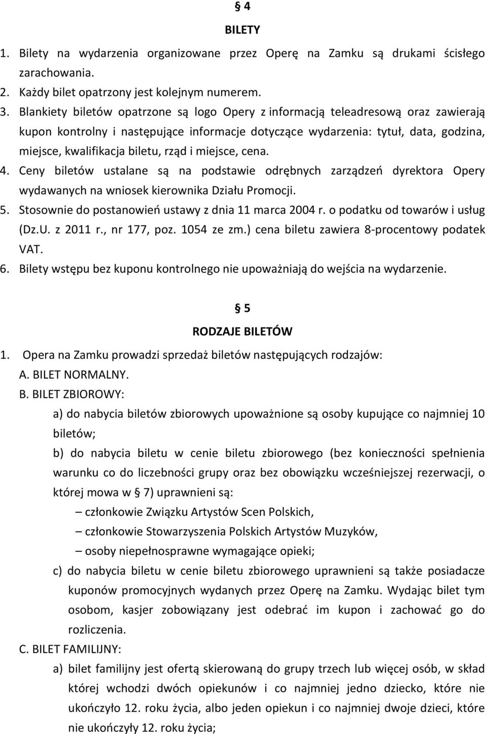 rząd i miejsce, cena. 4. Ceny biletów ustalane są na podstawie odrębnych zarządzeo dyrektora Opery wydawanych na wniosek kierownika Działu Promocji. 5.