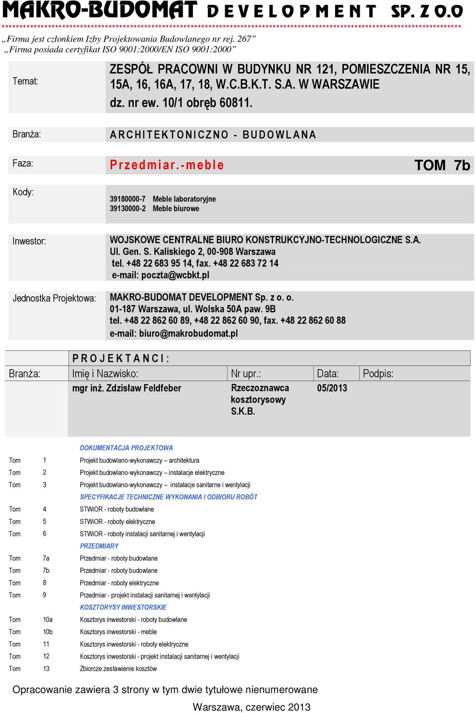 267 Firma posiada certyfikat ISO 900:2000/EN ISO 900:2000 Temat: ZESPÓŁ PRACOWNI W BUDYNKU NR 2, POMIESZCZENIA NR 5, 5A, 6, 6A, 7, 8, W.C.B.K.T. S.A. W WARSZAWIE dz. nr ew. 0/ obręb 608.