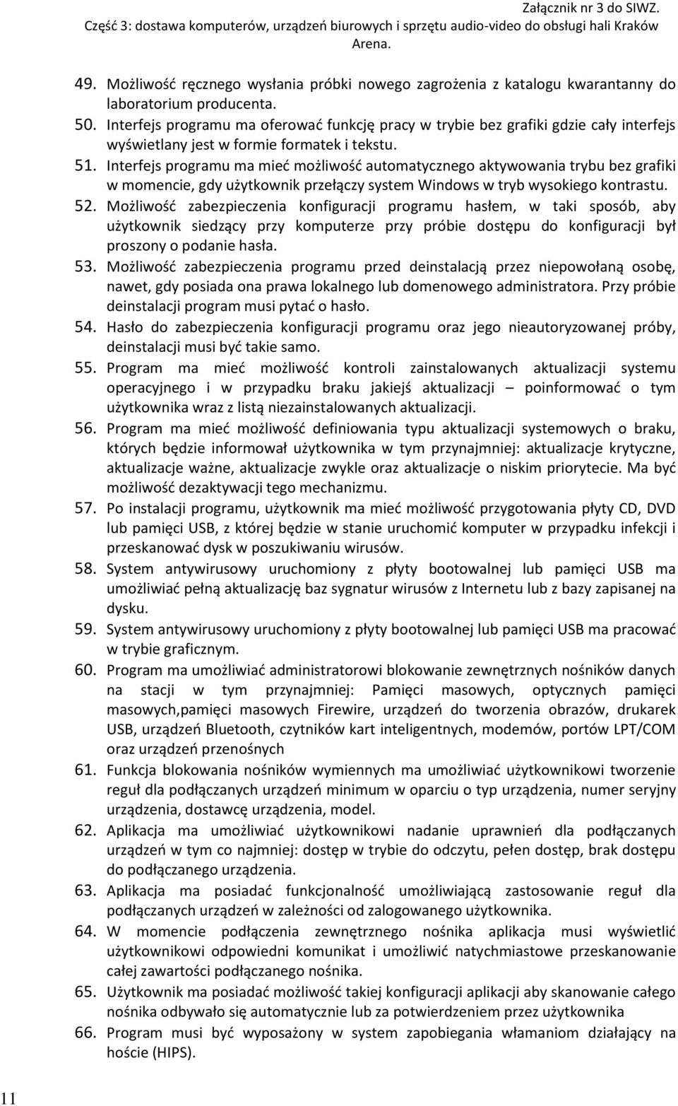 Interfejs programu ma mieć możliwość automatycznego aktywowania trybu bez grafiki w momencie, gdy użytkownik przełączy system Windows w tryb wysokiego kontrastu. 52.