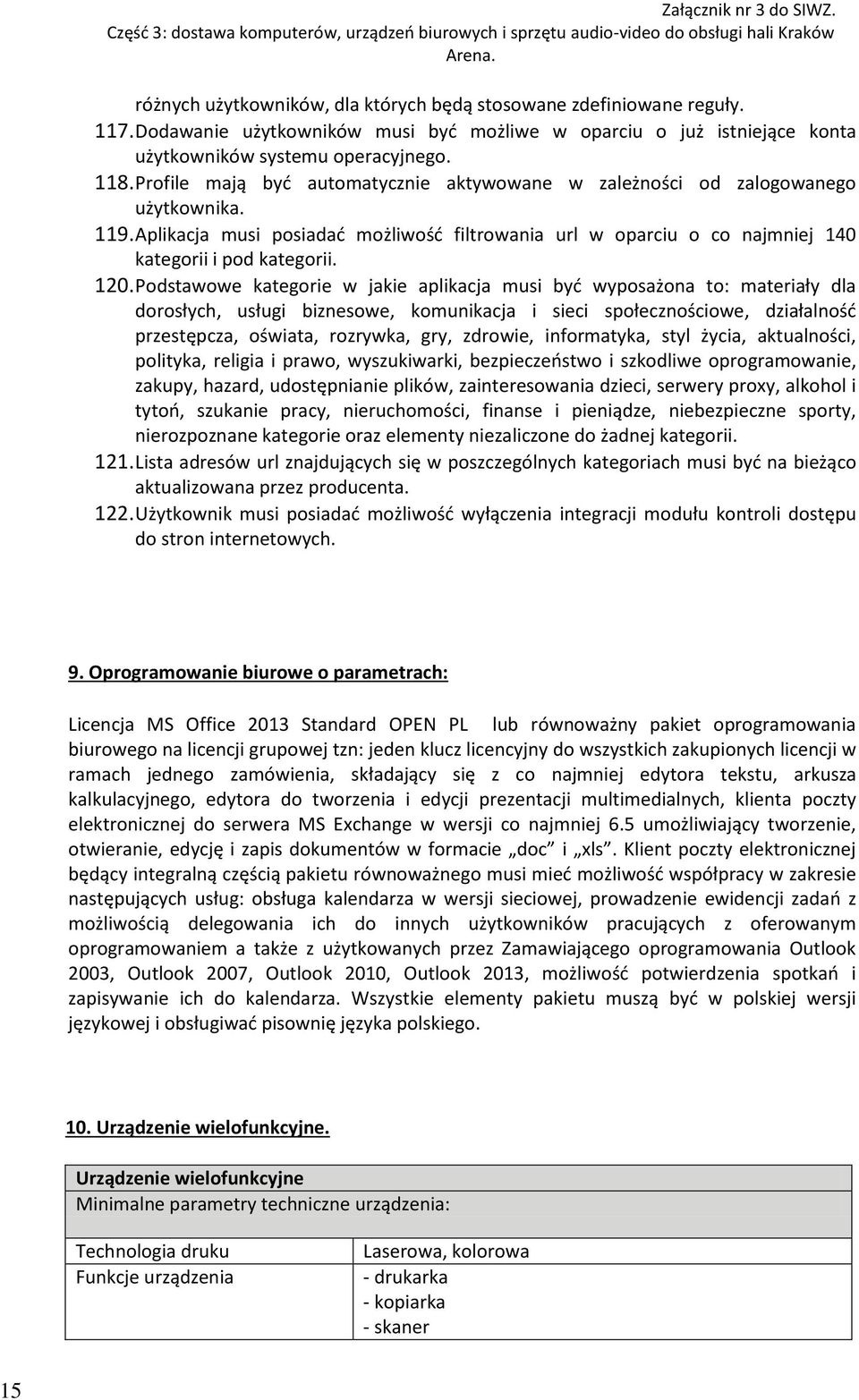 Podstawowe kategorie w jakie aplikacja musi być wyposażona to: materiały dla dorosłych, usługi biznesowe, komunikacja i sieci społecznościowe, działalność przestępcza, oświata, rozrywka, gry,