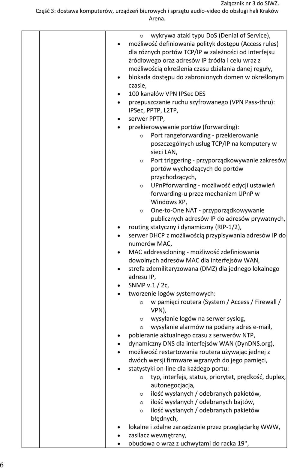 PPTP, L2TP, serwer PPTP, przekierowywanie portów (forwarding): o Port rangeforwarding - przekierowanie poszczególnych usług TCP/IP na komputery w sieci LAN, o Port triggering - przyporządkowywanie