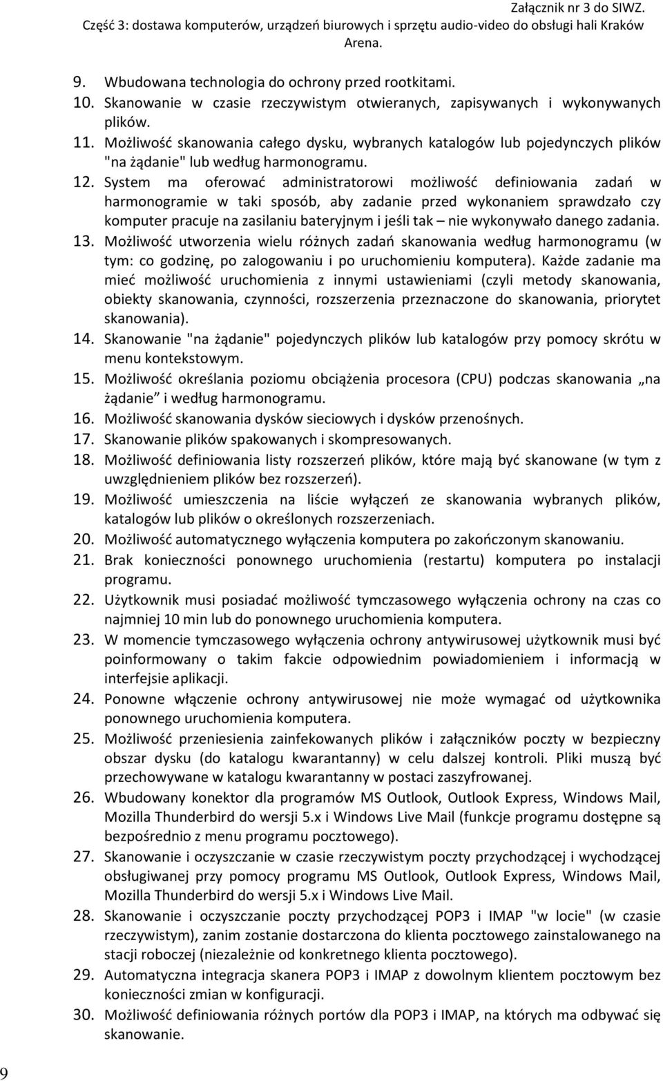 System ma oferować administratorowi możliwość definiowania zadań w harmonogramie w taki sposób, aby zadanie przed wykonaniem sprawdzało czy komputer pracuje na zasilaniu bateryjnym i jeśli tak nie