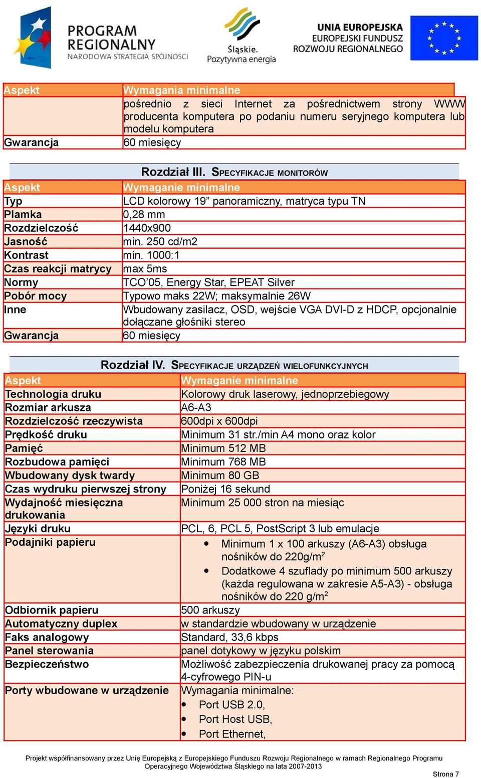 1000:1 Czas reakcji matrycy max 5ms Normy TCO 05, Energy Star, EPEAT Silver Pobór mocy Typowo maks 22W; maksymalnie 26W Inne Wbudowany zasilacz, OSD, wejście VGA DVI-D z HDCP, opcjonalnie dołączane