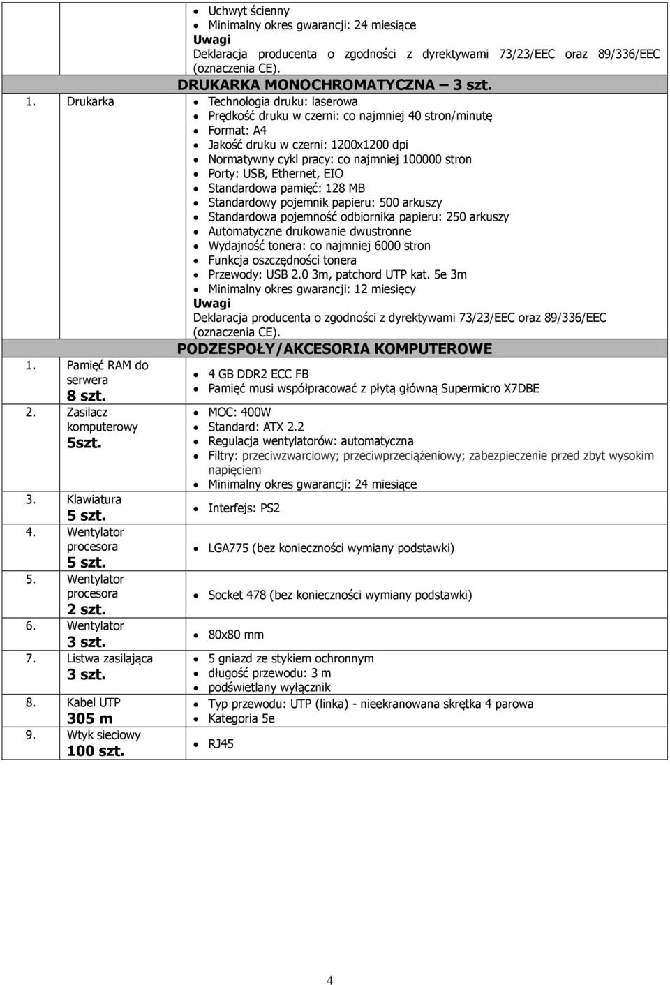 Ethernet, EIO Standardowa pamięć: 128 MB Standardowy pojemnik papieru: 500 arkuszy Standardowa pojemność odbiornika papieru: 250 arkuszy Automatyczne drukowanie dwustronne Wydajność tonera: co