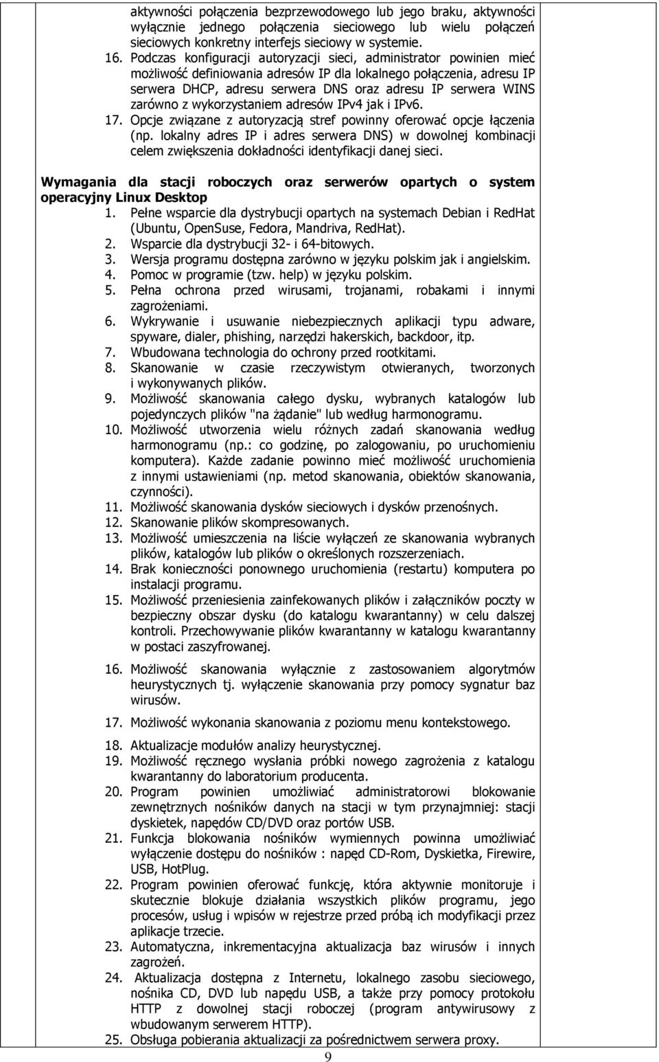 zarówno z wykorzystaniem adresów IPv4 jak i IPv6. 17. Opcje związane z autoryzacją stref powinny oferować opcje łączenia (np.