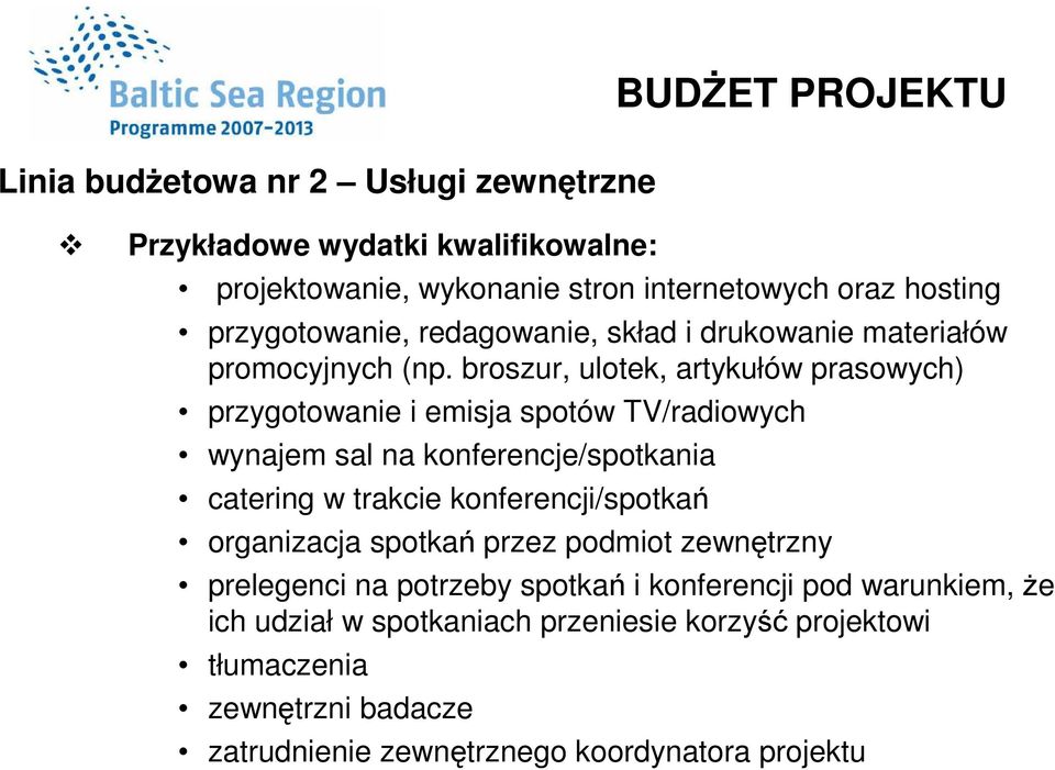 broszur, ulotek, artykułów prasowych) przygotowanie i emisja spotów TV/radiowych wynajem sal na konferencje/spotkania catering w trakcie