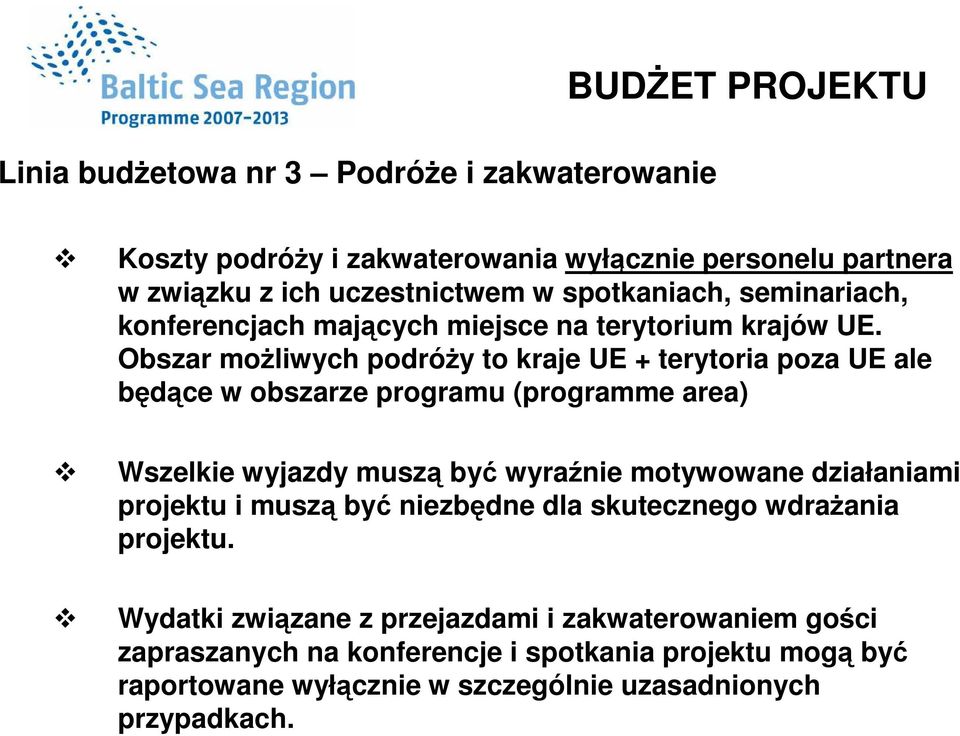 Obszar moŝliwych podróŝy to kraje UE + terytoria poza UE ale będące w obszarze programu (programme area) Wszelkie wyjazdy muszą być wyraźnie motywowane