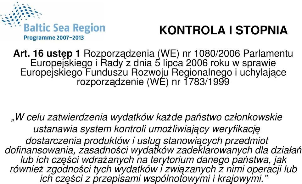 uchylające rozporządzenie (WE) nr 1783/1999 W celu zatwierdzenia wydatków kaŝde państwo członkowskie ustanawia system kontroli umoŝliwiający weryfikację