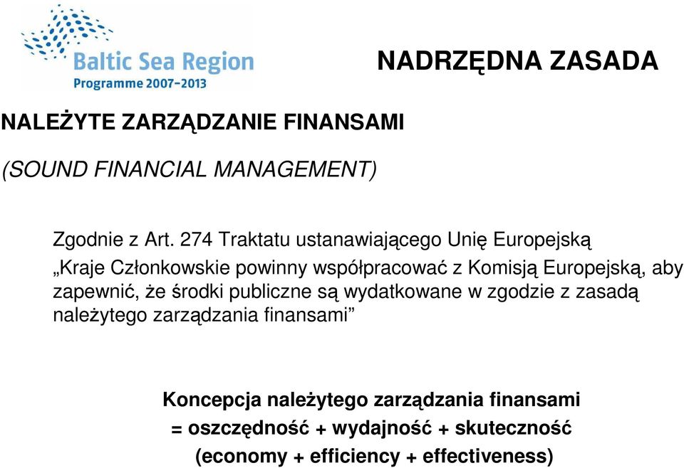 Europejską, aby zapewnić, Ŝe środki publiczne są wydatkowane w zgodzie z zasadą naleŝytego zarządzania