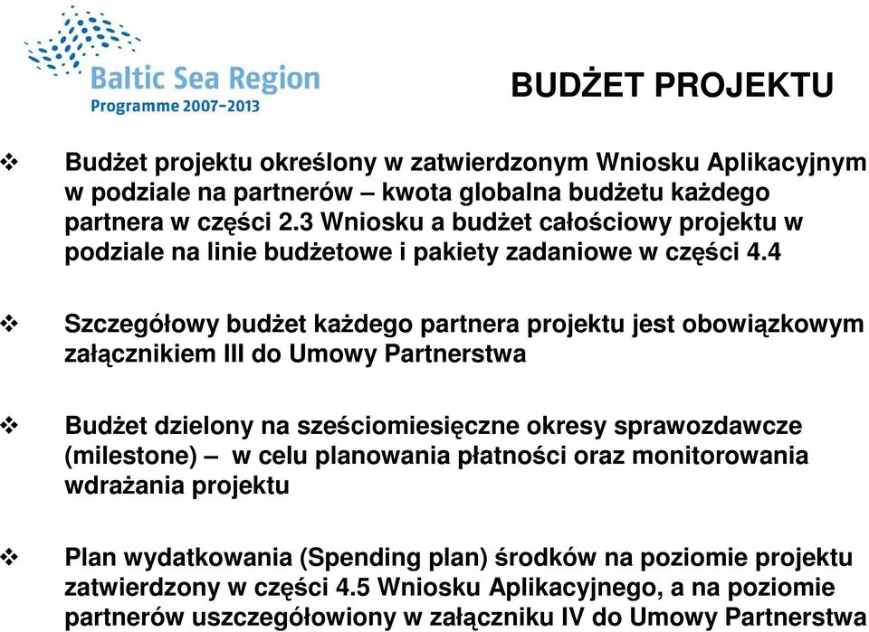 4 Szczegółowy budŝet kaŝdego partnera projektu jest obowiązkowym załącznikiem III do Umowy Partnerstwa BudŜet dzielony na sześciomiesięczne okresy sprawozdawcze