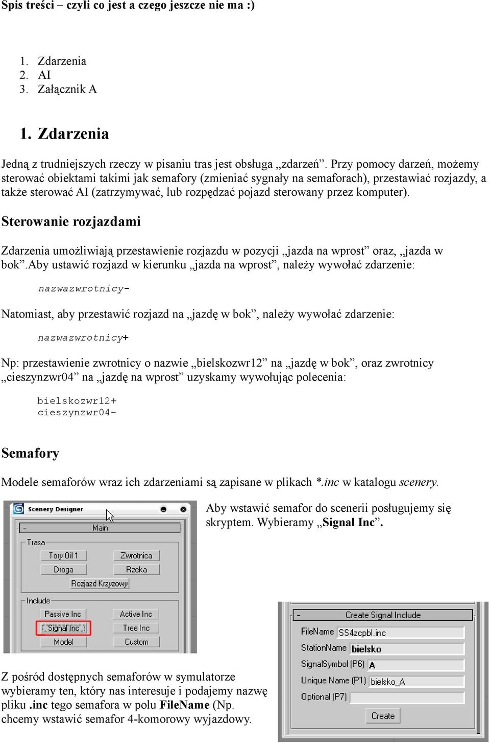 komputer). Sterowanie rozjazdami Zdarzenia umożliwiają przestawienie rozjazdu w pozycji jazda na wprost oraz, jazda w bok.