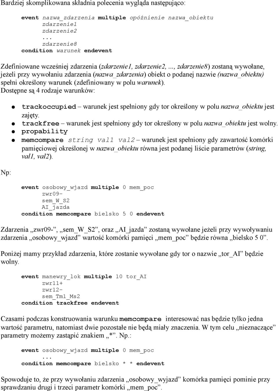 .., zdarzenie8) zostaną wywołane, jeżeli przy wywołaniu zdarzenia (nazwa_zdarzenia) obiekt o podanej nazwie (nazwa_obiektu) spełni określony warunek (zdefiniowany w polu warunek).