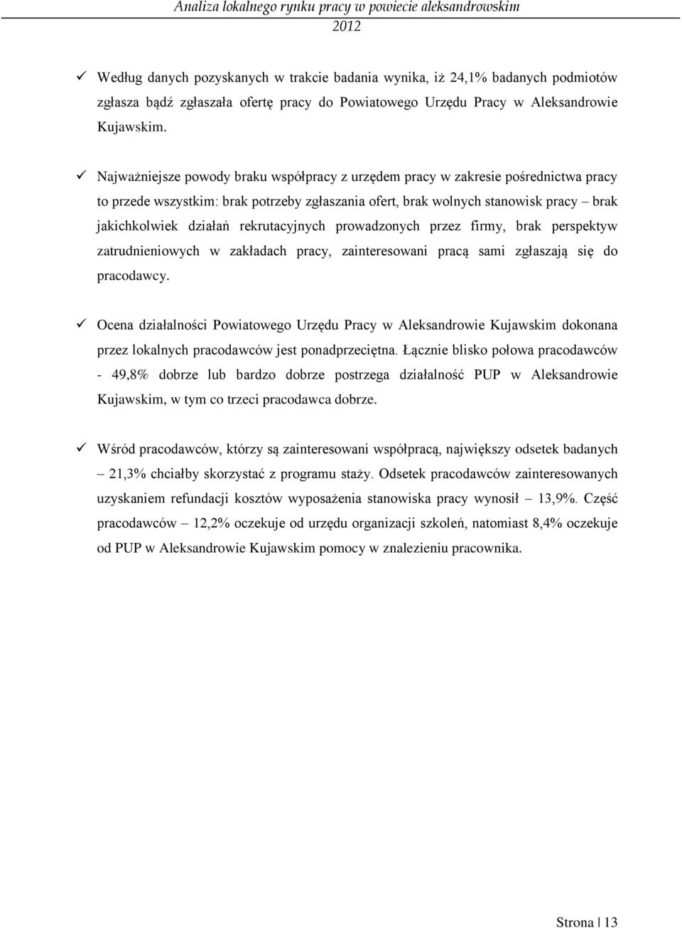 rekrutacyjnych prowadzonych przez firmy, brak perspektyw zatrudnieniowych w zakładach pracy, zainteresowani pracą sami zgłaszają się do pracodawcy.