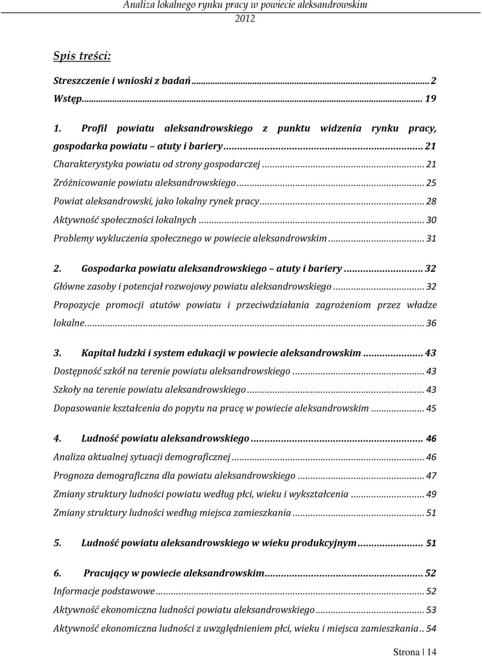 .. 30 Problemy wykluczenia społecznego w powiecie aleksandrowskim... 31 2. Gospodarka powiatu aleksandrowskiego atuty i bariery... 32 Główne zasoby i potencjał rozwojowy powiatu aleksandrowskiego.