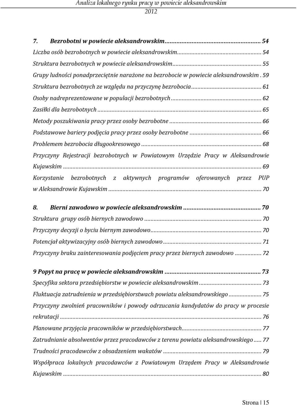 .. 61 Osoby nadreprezentowane w populacji bezrobotnych... 62 Zasiłki dla bezrobotnych... 65 Metody poszukiwania pracy przez osoby bezrobotne.