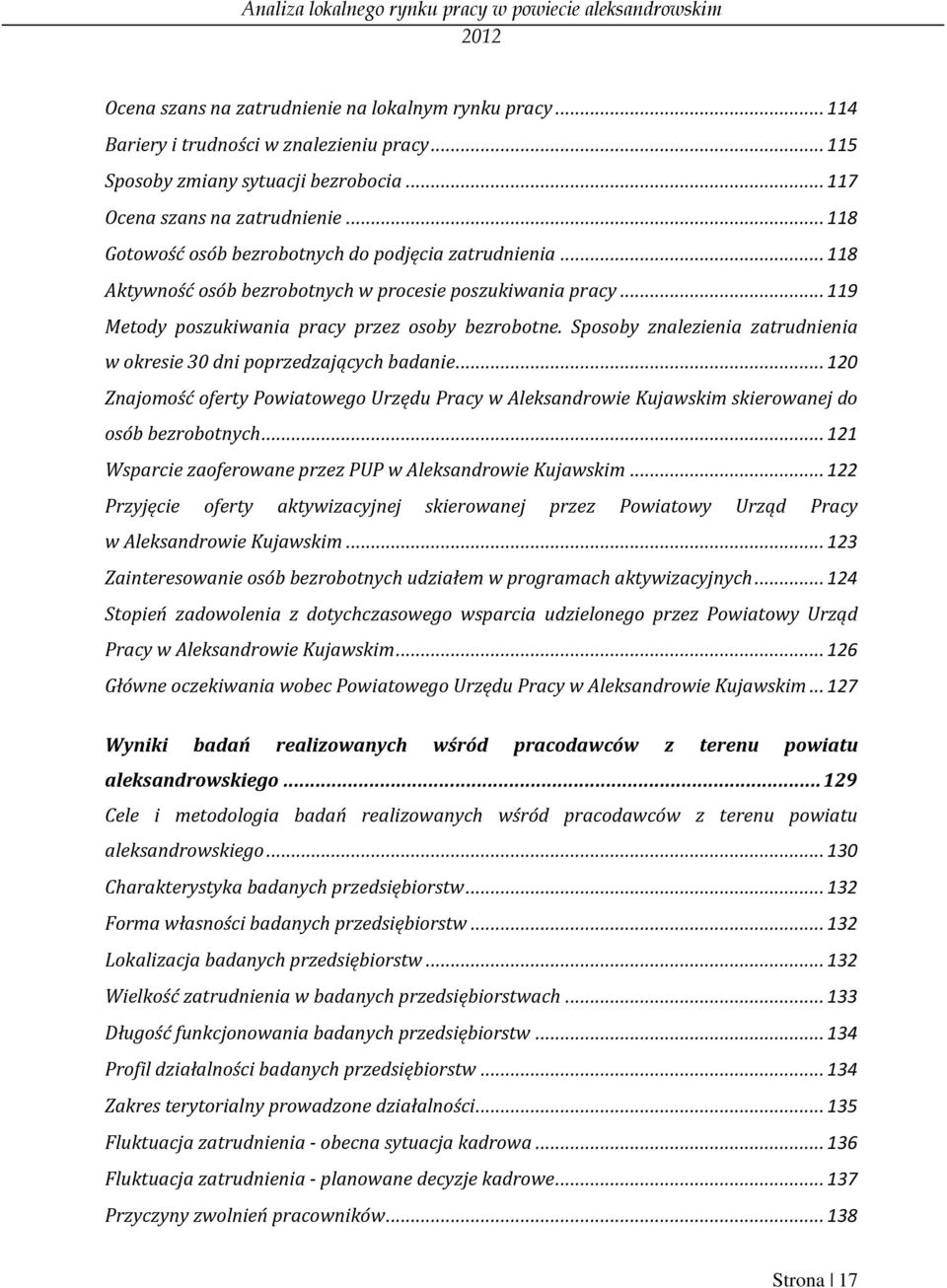 Sposoby znalezienia zatrudnienia w okresie 30 dni poprzedzających badanie... 120 Znajomość oferty Powiatowego Urzędu Pracy w Aleksandrowie Kujawskim skierowanej do osób bezrobotnych.