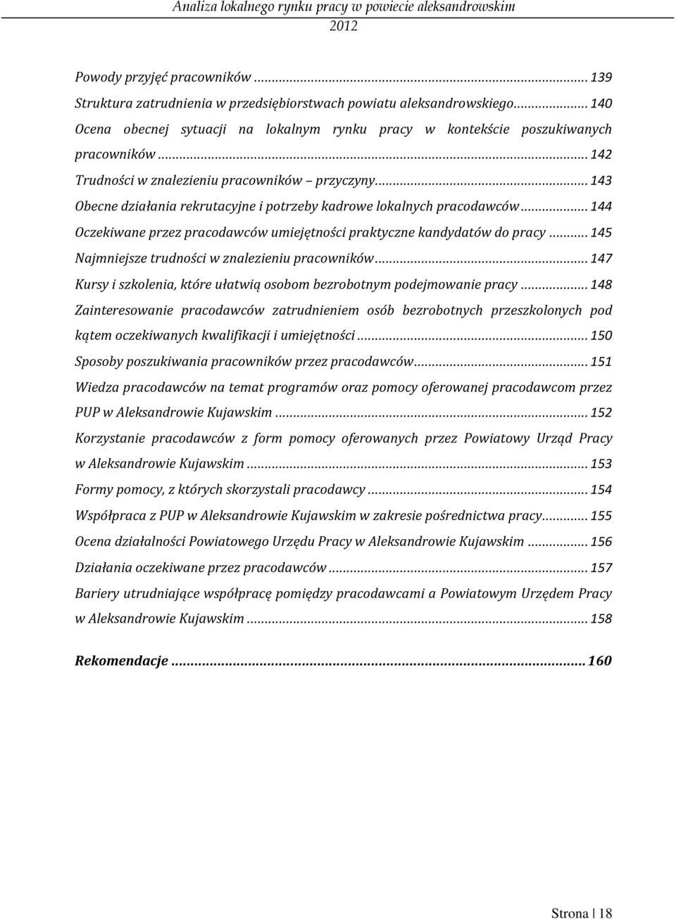 .. 144 Oczekiwane przez pracodawców umiejętności praktyczne kandydatów do pracy... 145 Najmniejsze trudności w znalezieniu pracowników.