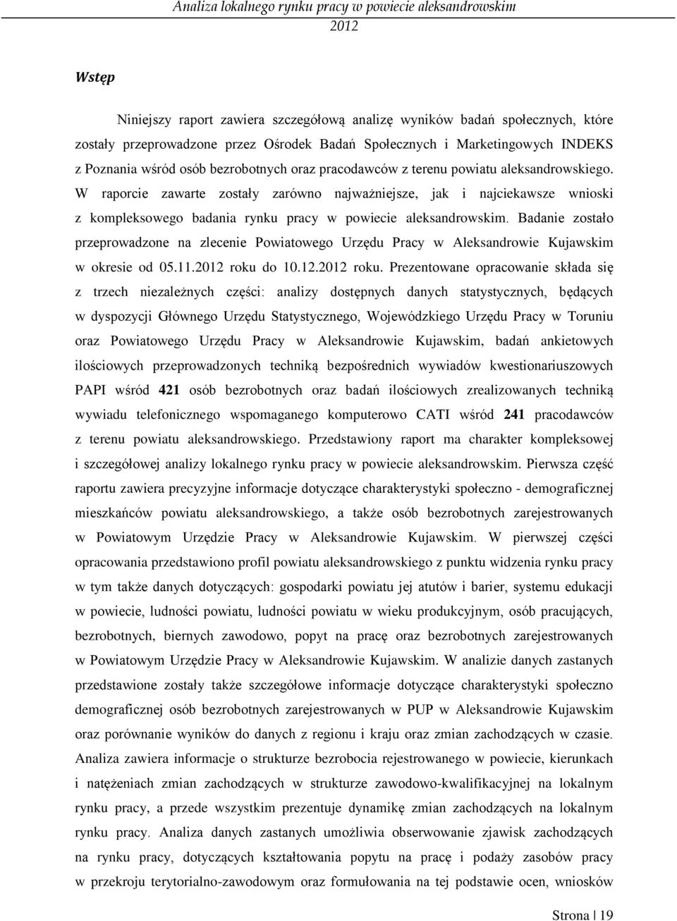 Badanie zostało przeprowadzone na zlecenie Powiatowego Urzędu Pracy w Aleksandrowie Kujawskim w okresie od 05.11. roku 