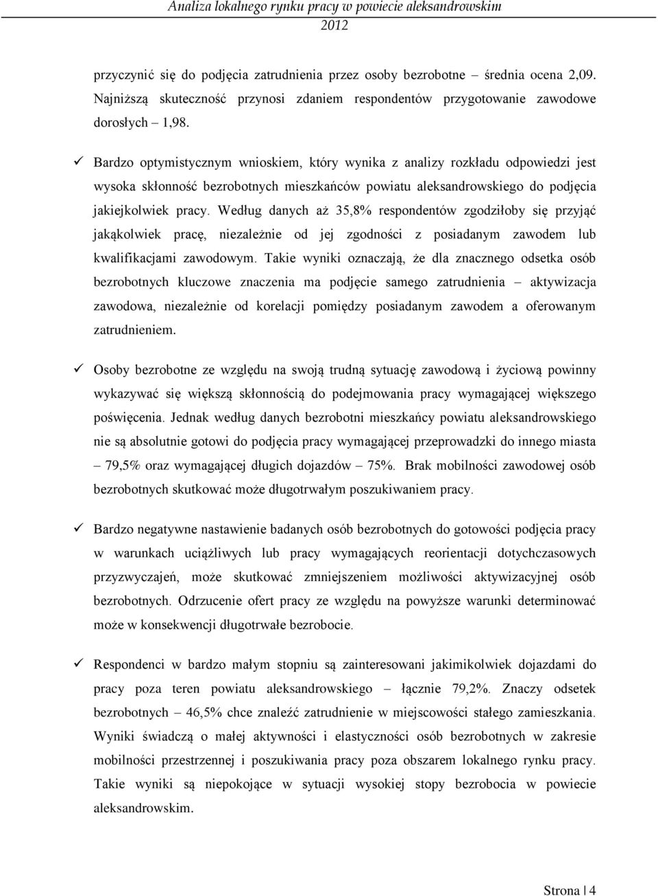 Według danych aż 35,8% respondentów zgodziłoby się przyjąć jakąkolwiek pracę, niezależnie od jej zgodności z posiadanym zawodem lub kwalifikacjami zawodowym.