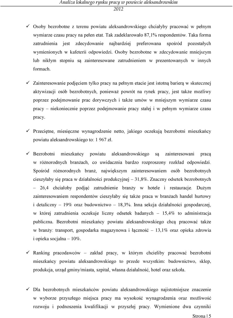 Osoby bezrobotne w zdecydowanie mniejszym lub nikłym stopniu są zainteresowane zatrudnieniem w prezentowanych w innych formach.