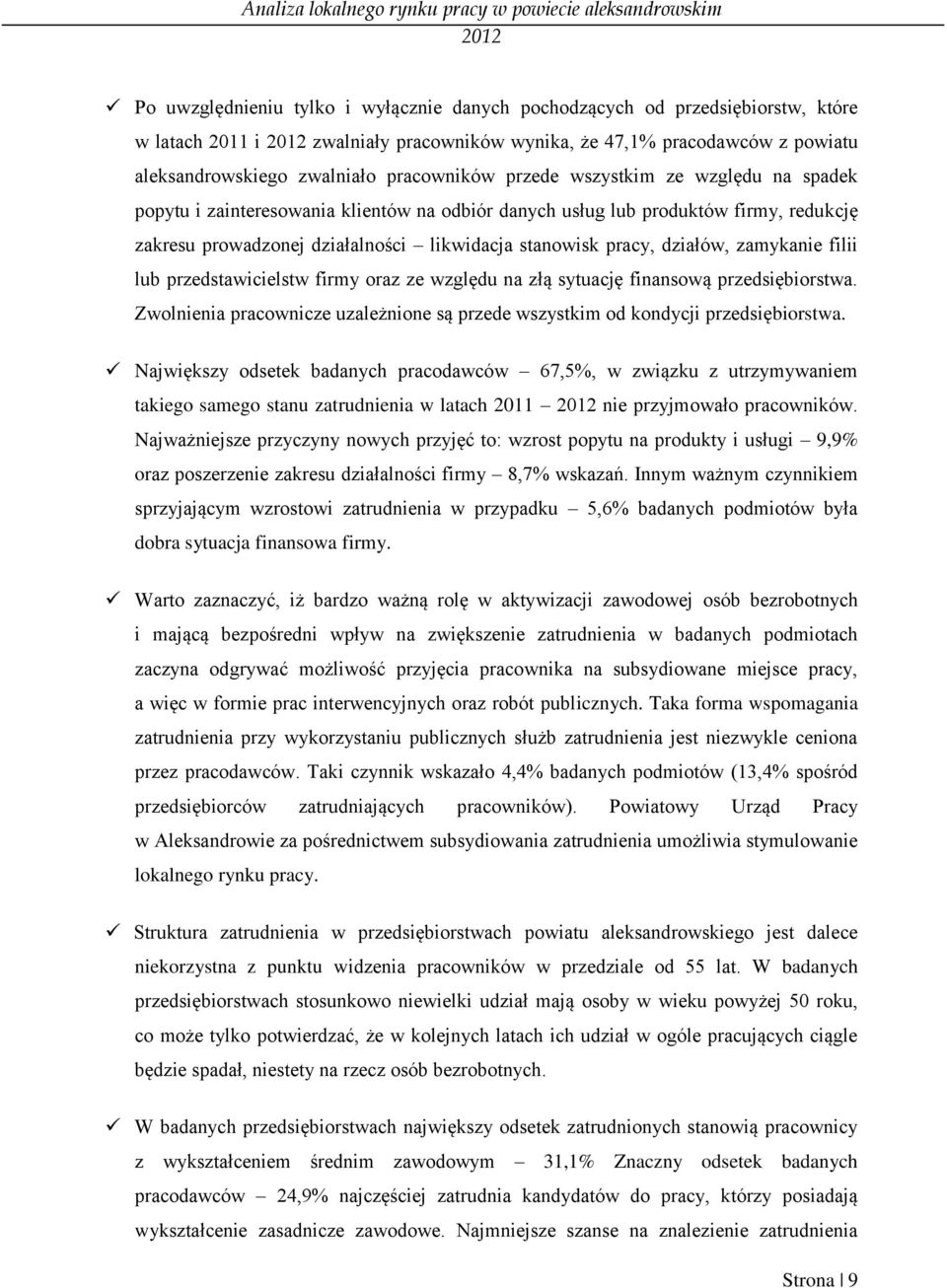 zamykanie filii lub przedstawicielstw firmy oraz ze względu na złą sytuację finansową przedsiębiorstwa. Zwolnienia pracownicze uzależnione są przede wszystkim od kondycji przedsiębiorstwa.