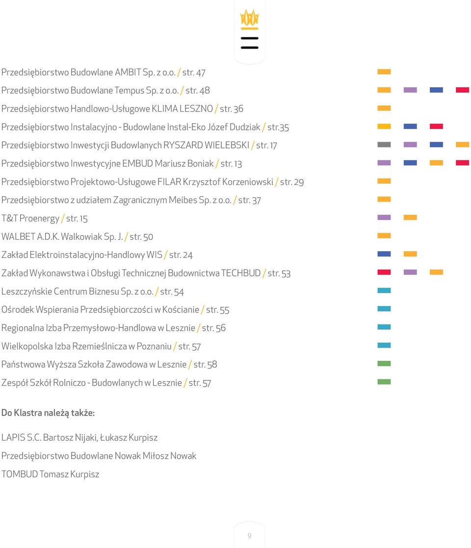 17 Przedsiębiorstwo Inwestycyjne EMBUD Mariusz Boniak / str. 13 Przedsiębiorstwo Projektowo-Usługowe FILAR Krzysztof Korzeniowski / str. 29 Przedsiębiorstwo z udziałem Zagranicznym Meibes Sp. z o.o. / str. 37 T&T Proenergy / str.